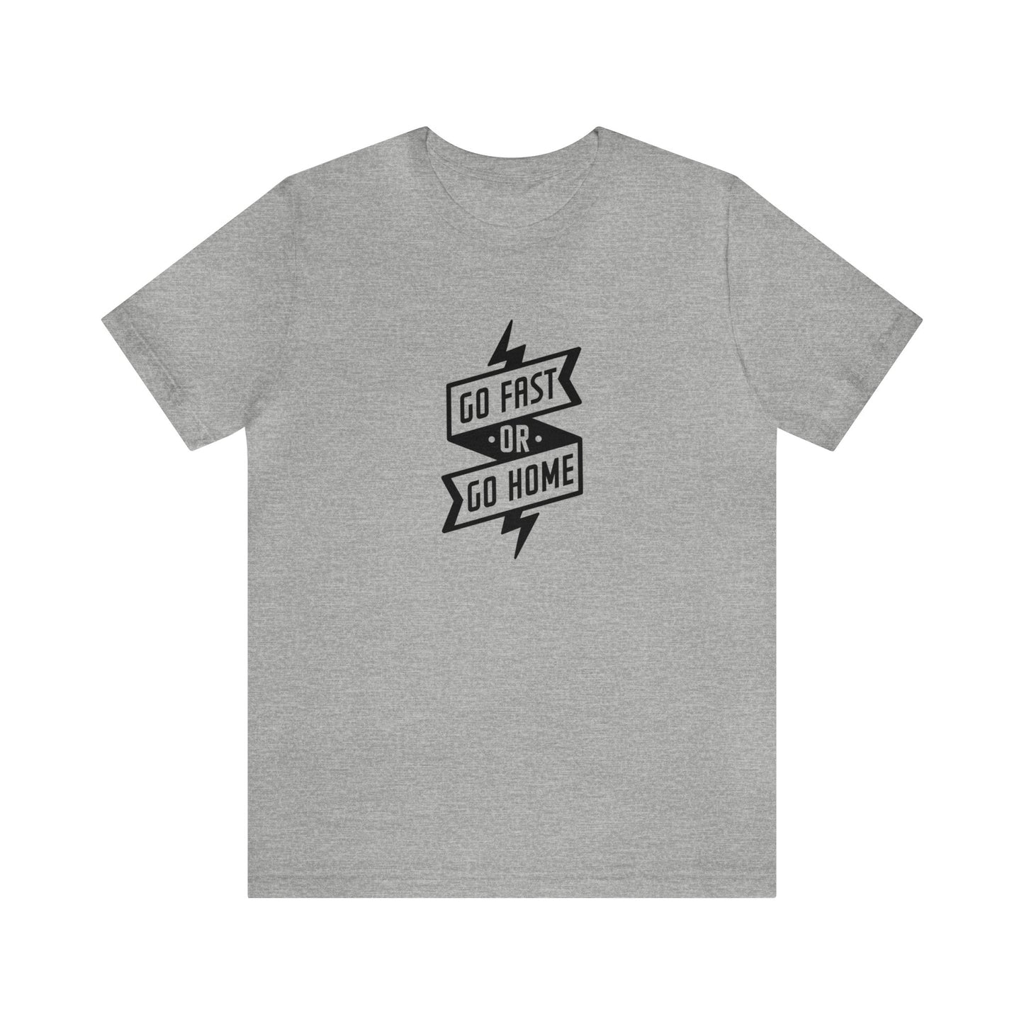 Go Fast Or Go Home- Adult T-Shirt