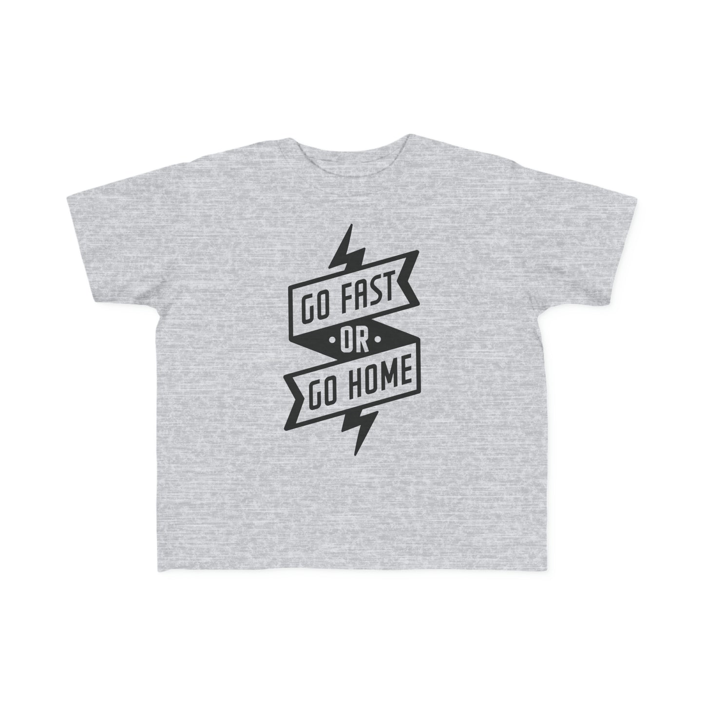 Go Fast or Go Home -Toddler's T-Shirt