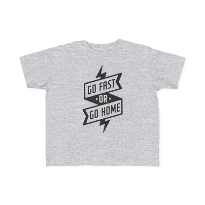 Go Fast or Go Home -Toddler's T-Shirt
