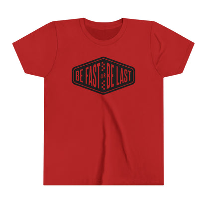 Be Fast or Be Last Youth T-Shirt