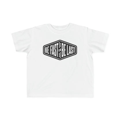 Be Fast or Be Last - Toddler's T-Shirt
