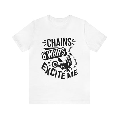 Chains and Whips Excite me- Adult T-Shirt