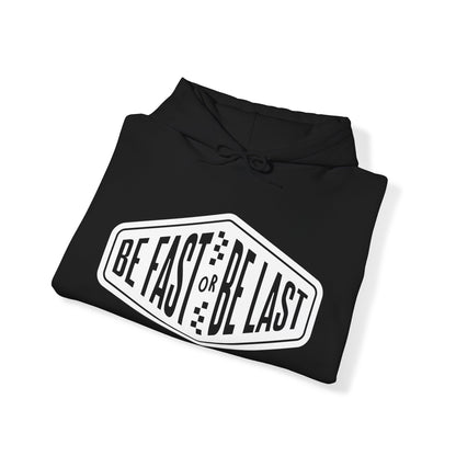 Be Fast or Be Last- Adult Hooded Sweatshirt